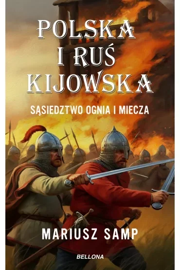 Polska i Ruś Kijowska. Sąsiedztwo ognia i miecza