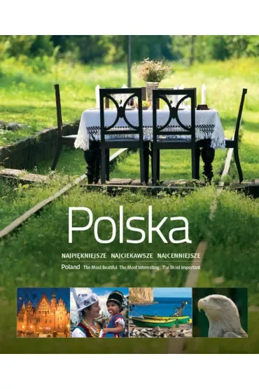 Polska. Najpiękniejsze. Najciekawsze. Najcenniejsze