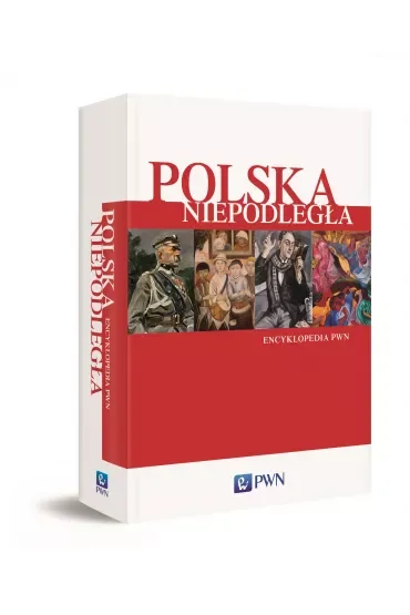 Polska niepodległa. Encyklopedia PWN
