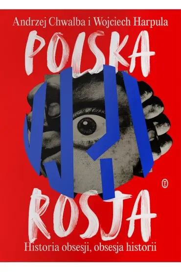 Polska-Rosja. Historia obsesji, obsesja historii