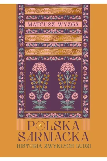 Polska sarmacka. Historia zwykłych ludzi