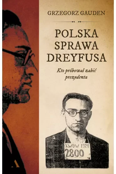 Polska sprawa Dreyfusa. Kto próbował zabić prezydenta