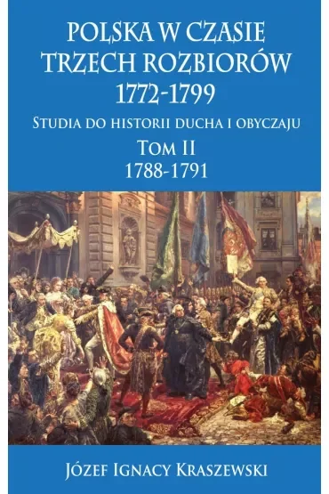 Polska w czasie trzech rozbiorów 1772-1799. Tom 2. 1788-1791