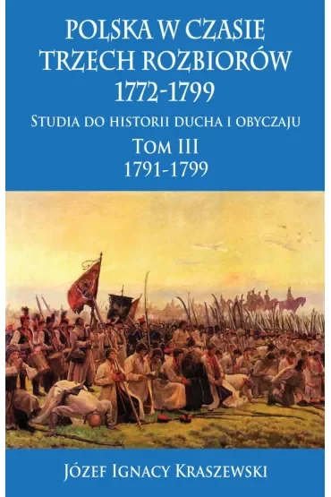 Polska w czasie trzech rozbiorów 1772-1799. Tom 3. 1791-1799