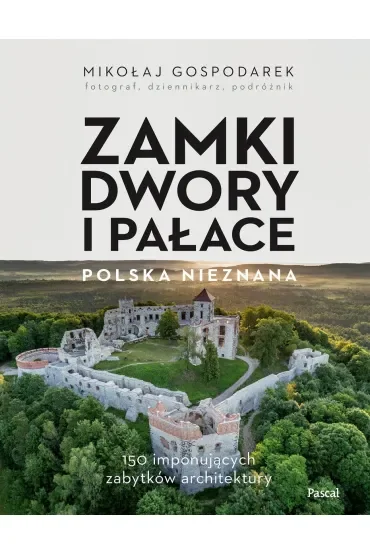 Zamki, dwory i pałace. Polska nieznana