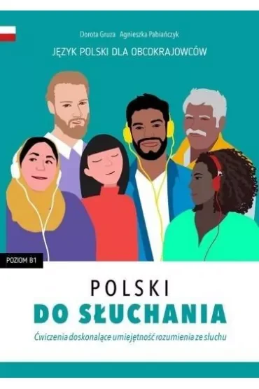 Polski do słuchania. Ćwiczenia doskonalące umiejętność rozumienia ze słuchu