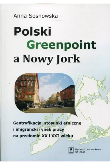 polski greenpoint a nowy jork gentryfikacja stosunki etniczne i imigrancki rynek pracy na przełomie XX i XXI wieku