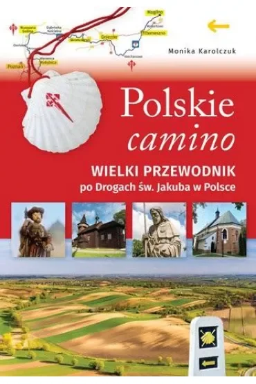 Polskie camino. Wielki przewodnik po Drogach św. Jakuba w Polsce