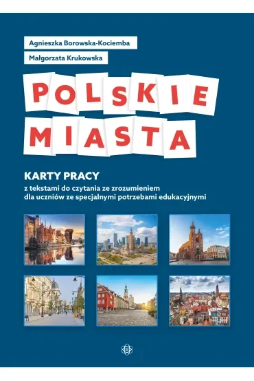 Polskie miasta. Karty pracy z tekstami do czytania ze zrozumieniem dla uczniów ze specjalnymi potrzebami edukacyjnymi