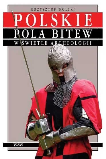 Polskie pola bitew w świetle archeologii