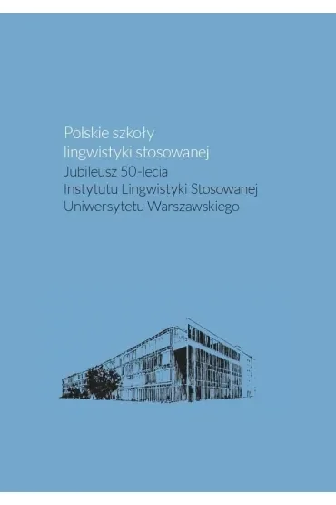 Polskie szkoły lingwistyki stosowanej. Jubileusz 50-lecia Instytutu Lingwistyki Stosowanej Uniwersyt