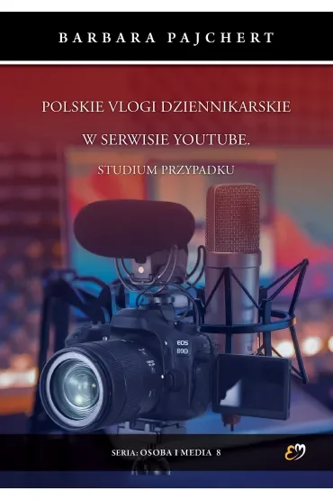 Polskie vlogi dziennikarskie w serwisie YouTube. Studium przypadku