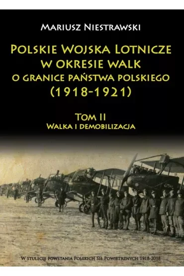 Polskie Wojska Lotnicze w okresie...Tom 2. 1918 -1921
