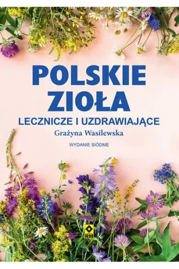 Polskie zioła lecznicze i uzdrawiające