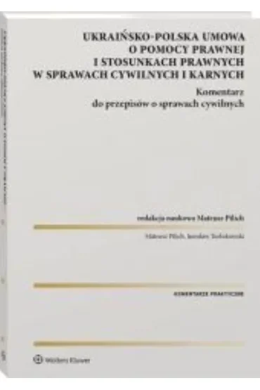 Ukraińsko-polska umowa o pomocy prawnej i stosunkach prawnych w sprawach cywilnych i karnych Komentarz