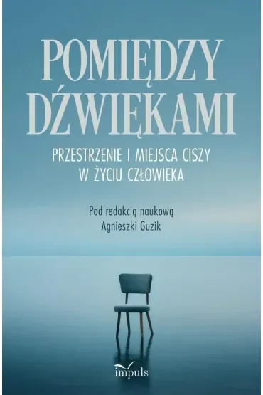 Pomiędzy dźwiękami Przestrzenie i miejsca ciszy w życiu człowieka