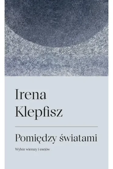 Pomiędzy światami. Wybór wierszy i sejów