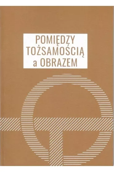 Pomiędzy tożsamością a obrazem