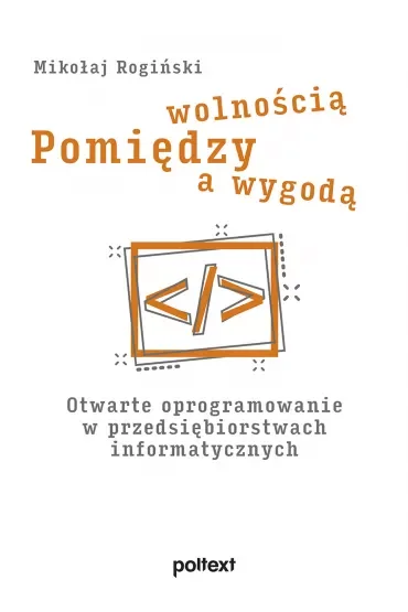 Pomiędzy wolnością a wygodą. Otwarte oprogramowanie w przedsiębiorstwach informatycznych