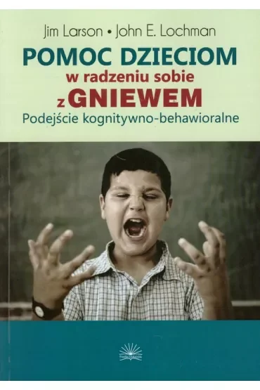 Pomoc dzieciom w radzeniu sobie z gniewem. Podejście kognitywno-behawioralne