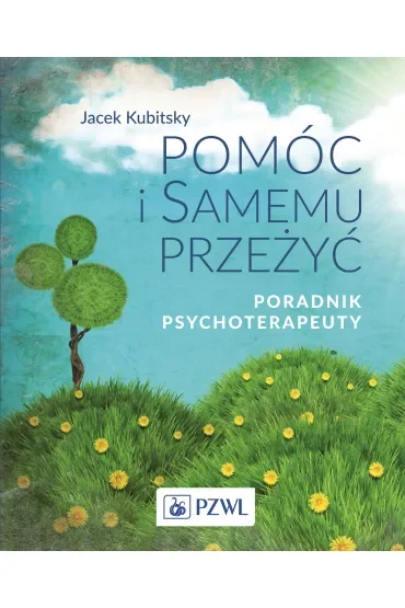 Pomóc i samemu przeżyć Poradnik psychoterapeuty