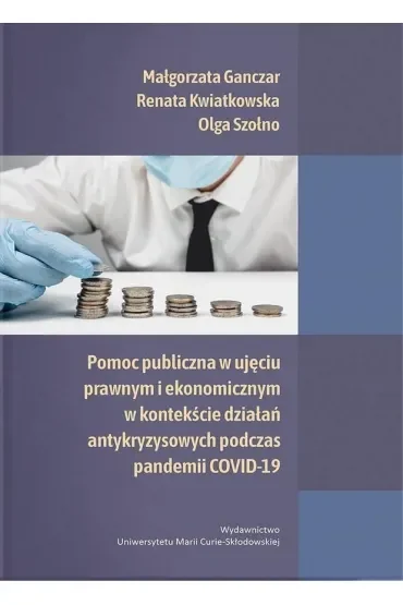 Pomoc publiczna w ujęciu prawnym i ekonomicznym w kontekście działań antykryzysowych podczas pandemii COVID-19