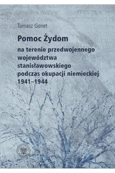 Pomoc Żydom na terenie przedwojennego województwa stanisławowskiego podczas okupacji niemieckiej 1941-1944
