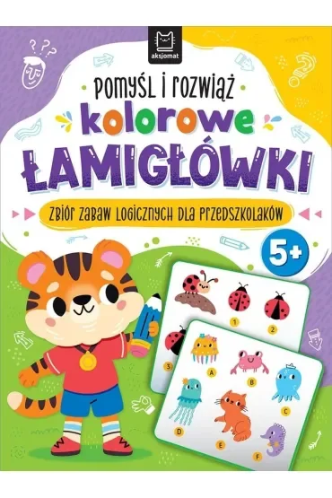 Pomyśl i rozwiąż kolorowe ŁAMIGŁÓWKI. Zbiór zabaw logicznych dla przedszkolaków. Od 5 lat