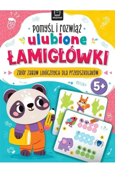 Pomyśl i rozwiąż ulubione ŁAMIGŁÓWKI. Zbiór zabaw logicznych dla przedszkolaków. Od 5 lat