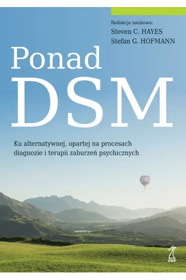 Ponad DSM. Ku alternatywnej, opartej na procesach diagnozie i terapii zaburzeń psychicznych