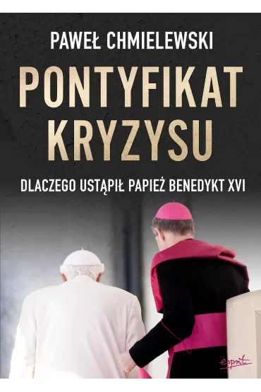 Pontyfikat kryzysu. Dlaczego ustąpił papież Benedykt XVI