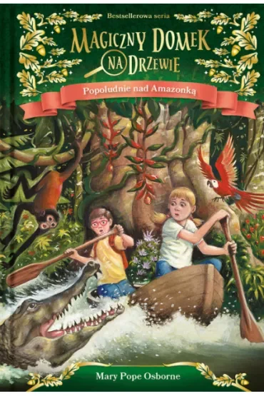 Popołudnie nad Amazonką. Magiczny domek na drzewie. Tom 6