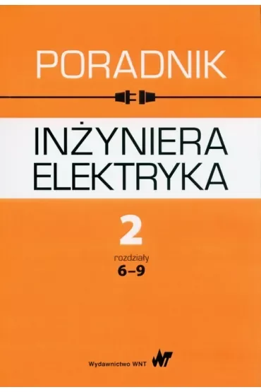 Poradnik inżyniera elektryka T.2 rozdziały 6-9