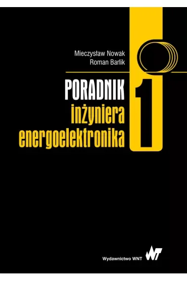 Poradnik inżyniera energoelektronika Tom 1