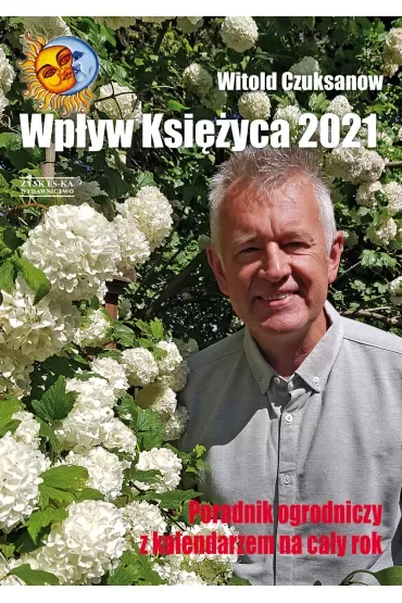 Poradnik Ogrodniczy 2021 Wpływ Księżyca