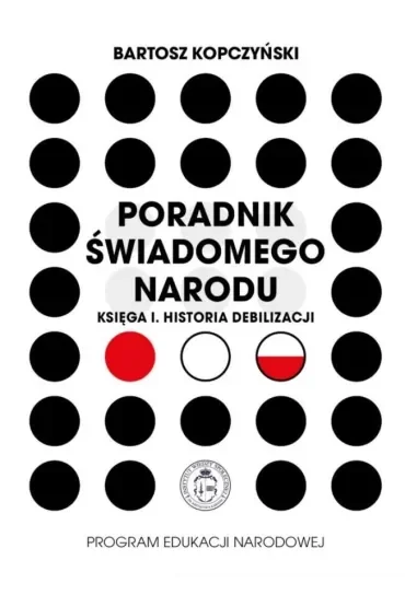 Poradnik świadomego narodu. Księga 1. Historia debilizacji