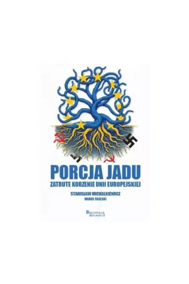 Porcja jadu. Zatrute korzenie Unii Europejskiej