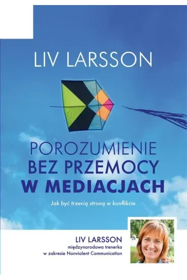 Porozumienie bez przemocy w mediacjach. Jak być trzecią stroną w konflikcie