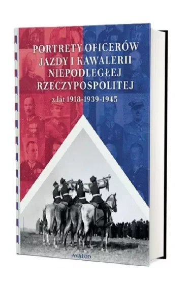 Portrety oficerów jazdy i kawalerii niepodległej Rzeczypospolitej z lat 1918-1939-1945