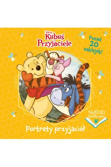 Portrety przyjaciół. Disney Kubuś i Przyjaciele. Bajeczki z półeczki