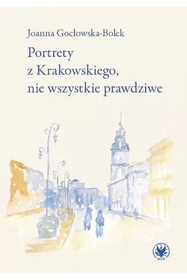Portrety z Krakowskiego, nie wszystkie prawdziwe
