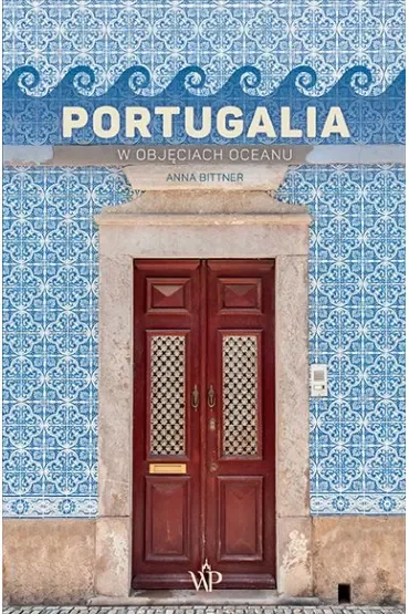 Portugalia. W objęciach oceanu