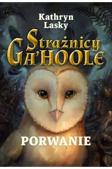 Porwanie. Strażnicy Ga'Hoole. Tom 1