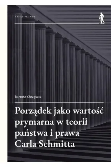 Porządek jako wartość prymarna w teorii państwa i prawa Carla Schmitta