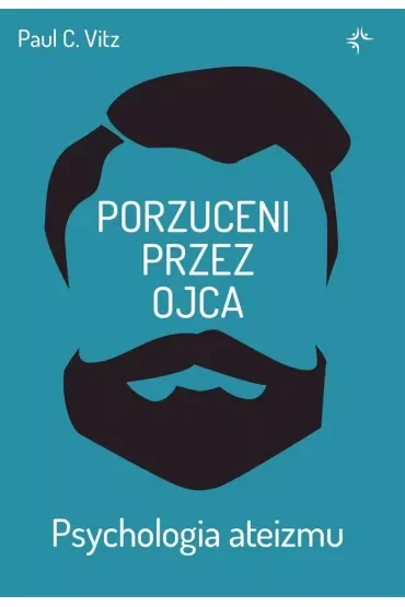Porzuceni przez ojca. Psychologia ateizmu