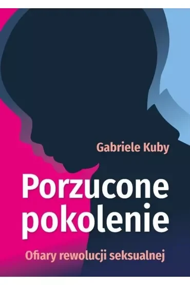 Porzucone pokolenie. Ofiary rewolucji seksualnej