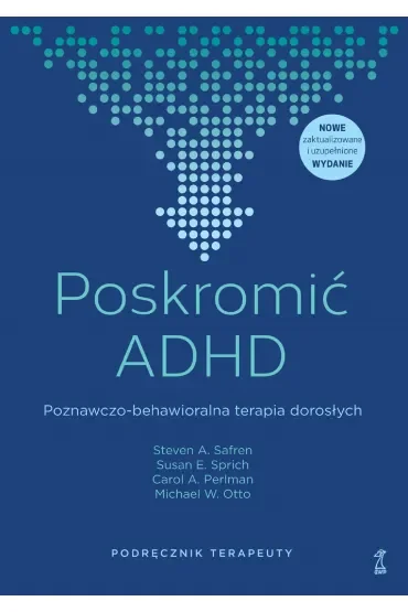 Poskromić ADHD. Poznawczo-behawioralna terapia dorosłych. Podręcznik terapeuty