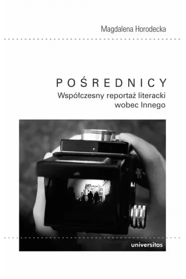 Pośrednicy Współczesny. Reportaż literacki wobec Innego