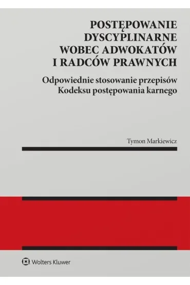 Postępowanie dyscyplinarne wobec adwokatów i radców prawnych. Odpowiednie stosowanie przepisów Kodeksu postępowania karnego