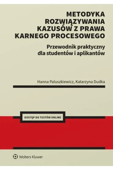 Metodyka rozwiązywania kazusów z prawa karnego procesowego. Przewodnik praktyczny dla studentów i ap
